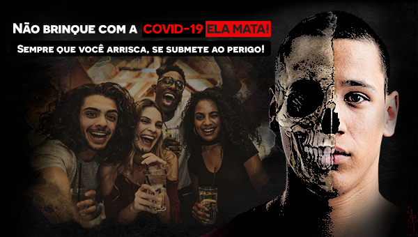 ESPECIAL PUBLICITÁRIO -Não brinque com a Covid-19. Ela mata!